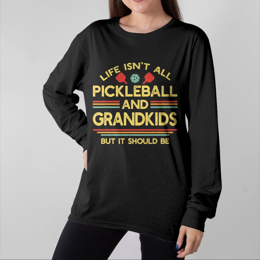 Funny Pickleball Shirt, Pickleball Lover Unisex T-Shirt/Hoodie/Sweatshirt HLT00 - Life Isn't All Pickleball and Grandkids Grandma Grandpa T-Shirt