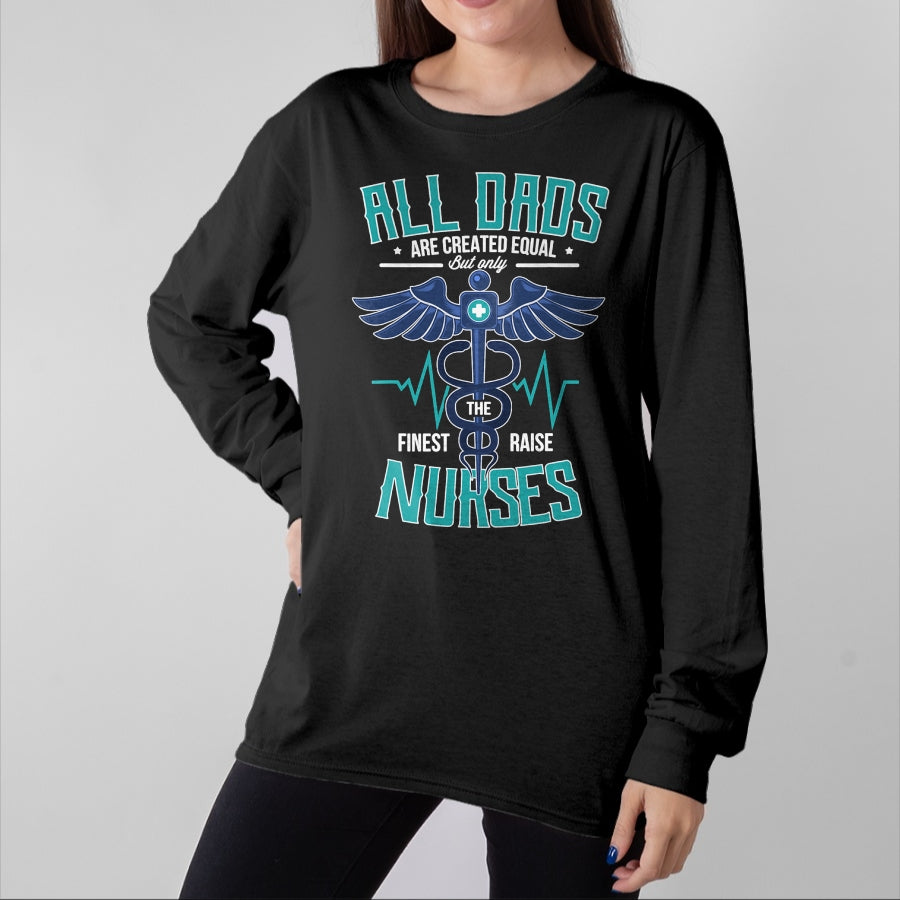 Funny Nurse Shirt, Nurse Unisex T-Shirt/Hoodie/Sweatshirt HLT00 - Only The Finest Dads Raise Nurses Dad From Nurse Daughter T-Shirt