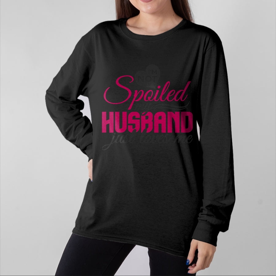 Best Wife Shirt, Wife and Husband Unisex T-Shirt/Hoodie/Sweatshirt HLT00 - Gift for wife T shirt, spoiled wife   I'm not Spoiled my Husband Just Loves Me - Wife Husband T-Shir