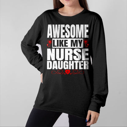 Funny Nurse Shirt, Nurse Unisex T-Shirt/Hoodie/Sweatshirt HLT00 - Awesome Like My Nurse Daughter For Father's Mother's Day T-Shirt