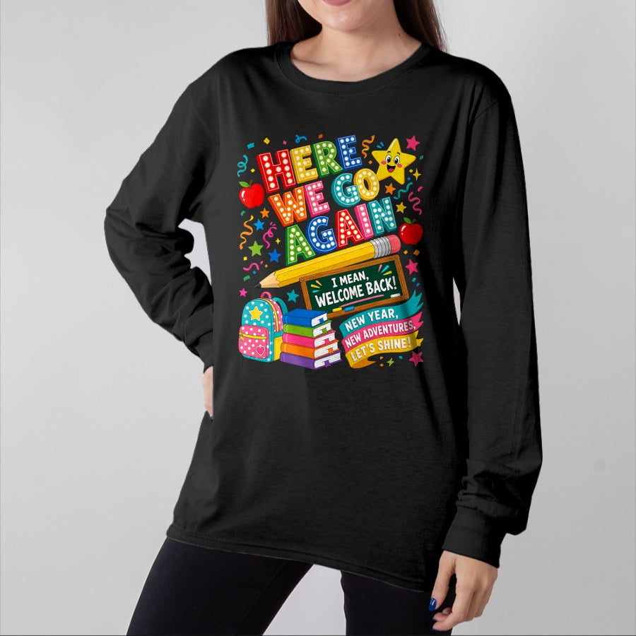 Best Student Shirt, Funny Back To School UnisexT-Shirt/Hoodie/Sweatshirt HLT00 - Here We Go Again Teacher I Mean Welcome Back to School T-Shirt