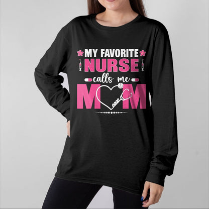 Funny Nurse Shirt, Nurse Unisex T-Shirt/Hoodie/Sweatshirt HLT00 - My Favorite Nurse Calls Me Mom Mother's Day T-Shirt