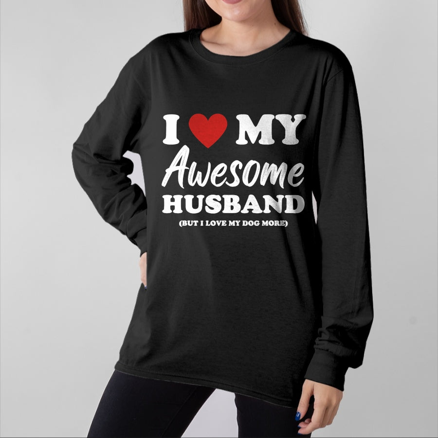 Best Wife Shirt, Wife and Husband Unisex T-Shirt/Hoodie/Sweatshirt HLT00 - Funny I Love My Awesome Husband But I Love My Dog More T-Shirt