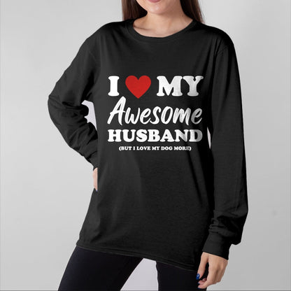 Best Wife Shirt, Wife and Husband Unisex T-Shirt/Hoodie/Sweatshirt HLT00 - Funny I Love My Awesome Husband But I Love My Dog More T-Shirt