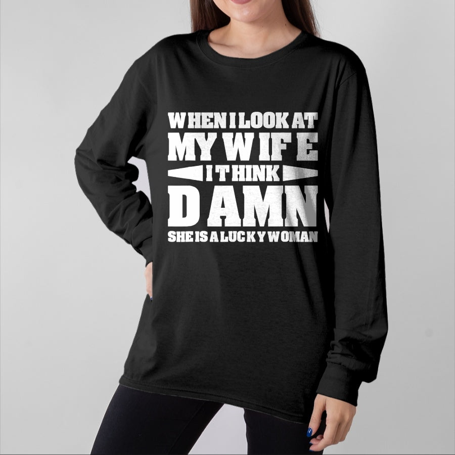 Best Wife Shirt, Wife and Husband Unisex T-Shirt/Hoodie/Sweatshirt HLT00 - Gift for wife T shirt, lucky wife   When I Look At My Wife I Think Damn T-Shirt