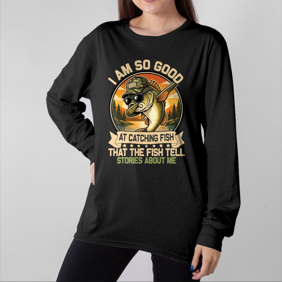 Funny Fishing Shirt, Gift For Fishing Lover Unisex T-Shirt/Hoodie/Sweatshirt HLT00 - I Am So Good At Catching Fish Funny Fishing for Men Women T-Shirt