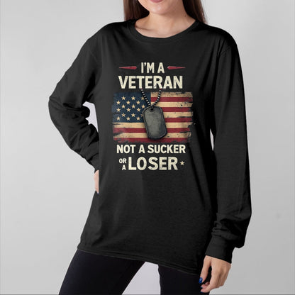 Proud Veteran Shirt, Funny Veteran UnisexT-Shirt/Hoodie/Sweatshirt HLT00 - I_m a Veteran Not a Sucker or a Loser Proud Military Veteran T-Shirt
