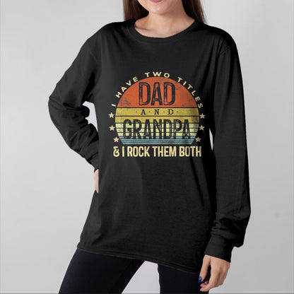 Best Grandpa Shirt, Proud Grandpa Unisex T-Shirt/Hoodie/Sweatshirt HLT00 - I Have Two Titles Dad And Grandpa I Rock Them Both Vintage T-Shirt