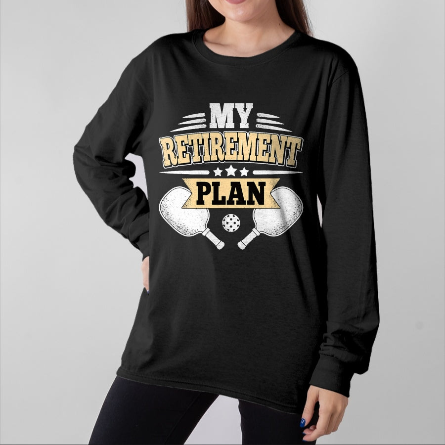 Funny Pickleball Shirt, Pickleball Lover Unisex T-Shirt/Hoodie/Sweatshirt HLT00 - My Retirement Plan Funny Pickleball Retired Men Women T-Shirt