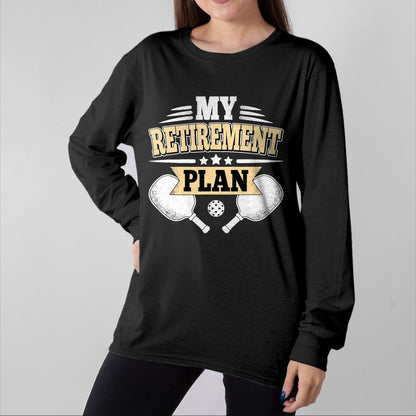 Funny Pickleball Shirt, Pickleball Lover Unisex T-Shirt/Hoodie/Sweatshirt HLT00 - My Retirement Plan Funny Pickleball Retired Men Women T-Shirt