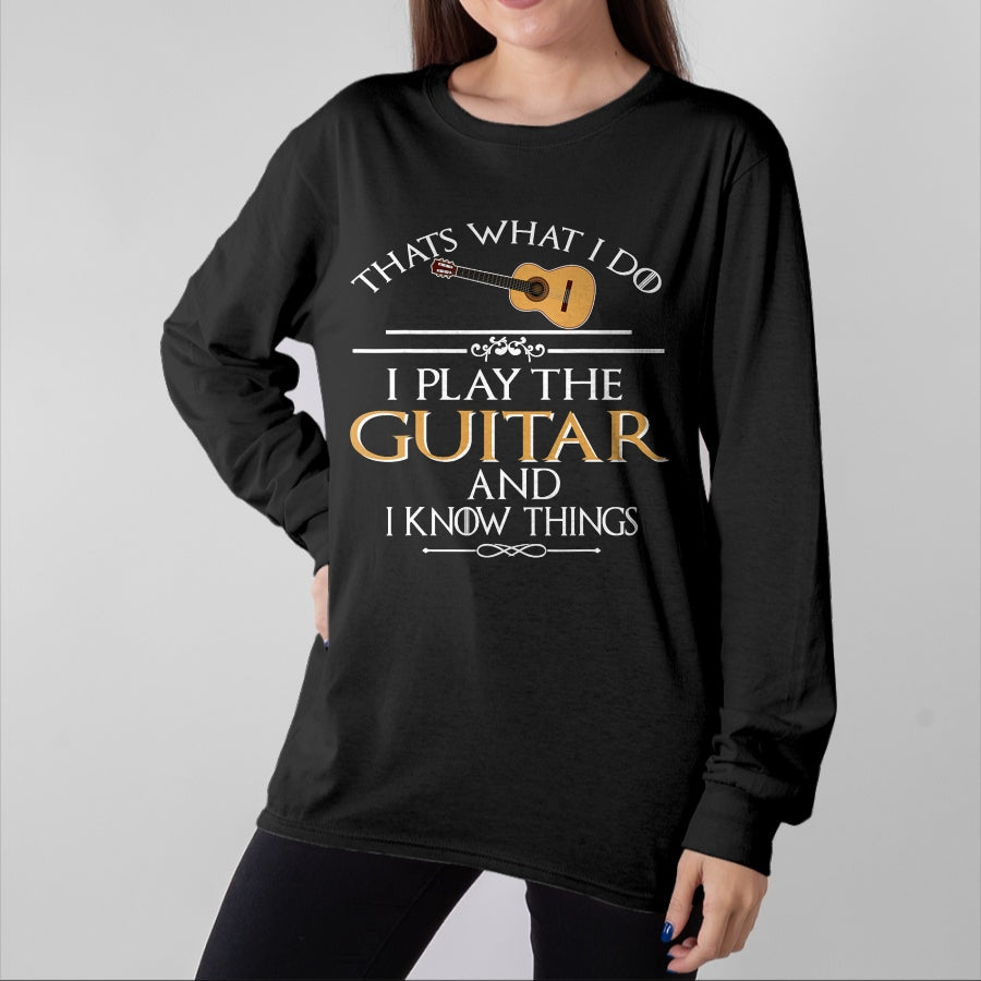 Guitar Lover Shirt, Funny Guitar UnisexT-Shirt/Hoodie/Sweatshirt HLT00 - Thats What I do I Play the Guitar and I Know Things T-Shirt