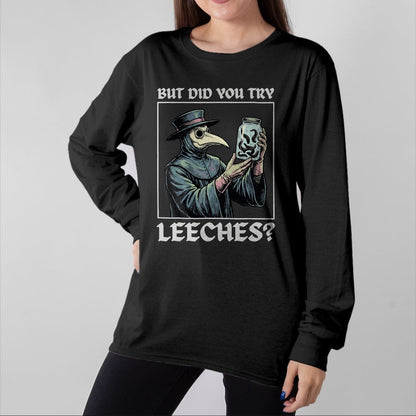 Best Doctor Shirt, Funny Doctor UnisexT-Shirt/Hoodie/Sweatshirt HLT00 - But Did You Try Leeches T-Shirt