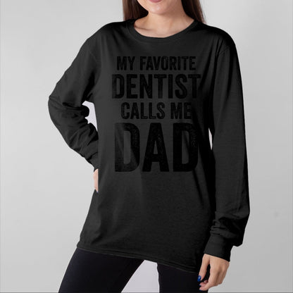 Gift for Dad Shirt, Funny Dad Unisex T-Shirt/Hoodie/Sweatshirt HLT00 – My Favorite Dentist Calls Me Dad Funny-Proud Dad Father T-Shirt