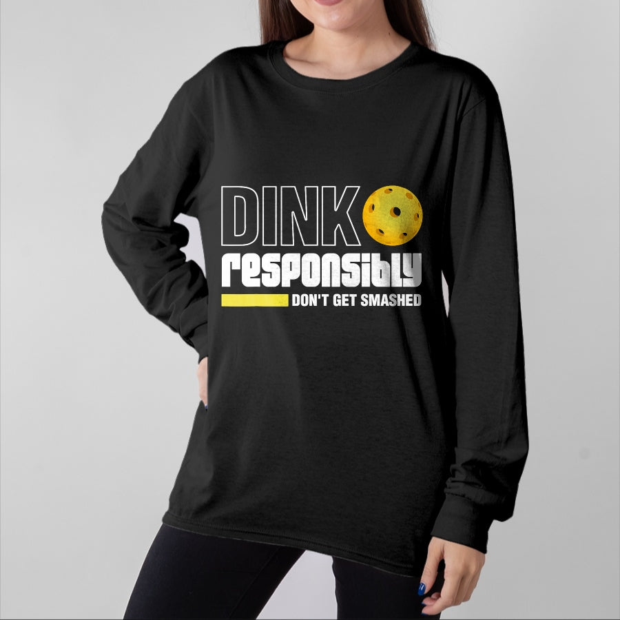 Funny Pickleball Shirt, Pickleball Lover Unisex T-Shirt/Hoodie/Sweatshirt HLT00 - Dink Responsibly Don't Get Smashed Pickleball Gift T-Shirt