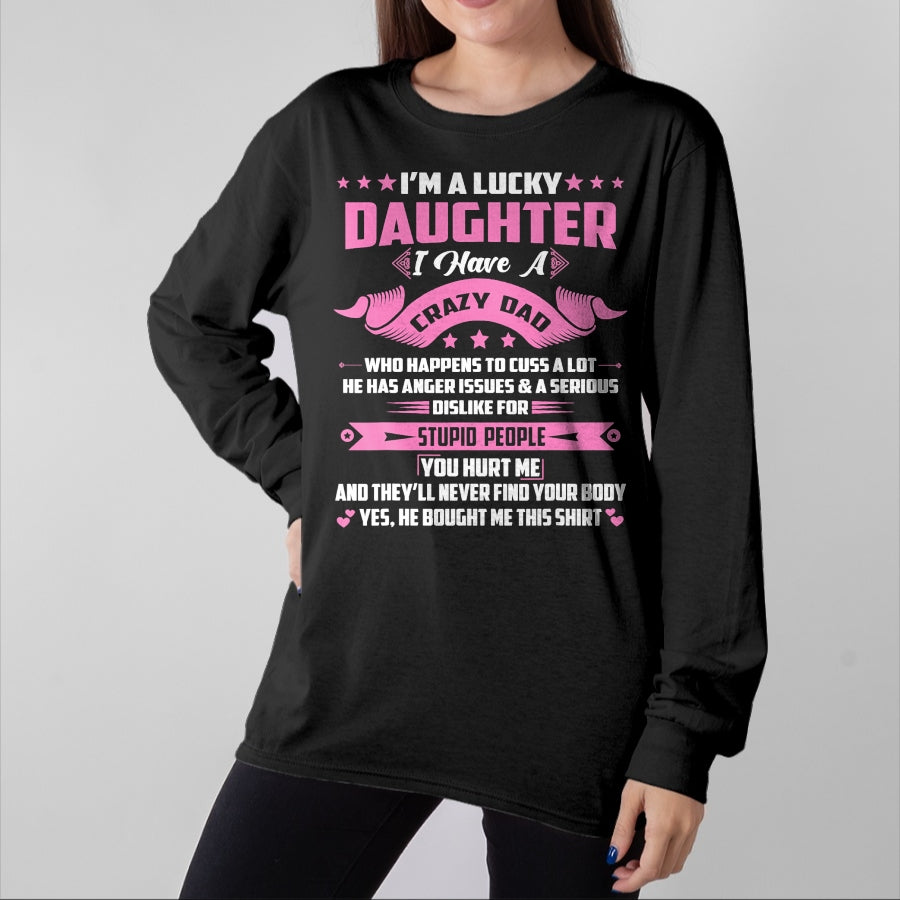 Gift for Dad Shirt, Funny Dad Unisex T-Shirt/Hoodie/Sweatshirt HLT00 – I_m A Lucky Daughter I Have A Crazy Dad Funny Papa Daughter T-Shirt