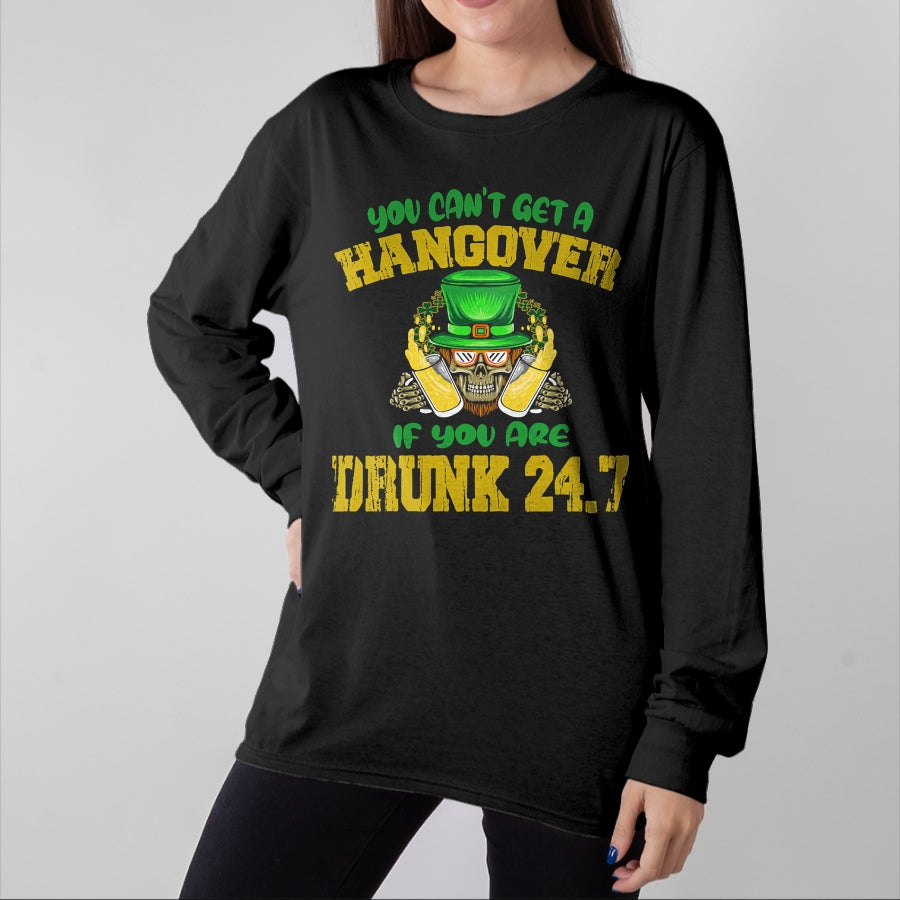 Patrick Day Shirts for Family, Funny Patrick Day shirts, st patrick's day Unisex T-Shirt/Hoodie/Sweatshirt HLT00 - You Can_t Get A Hangover If You Are Drunk 247 St Patrick Day T-Shirt
