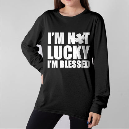Patrick Day Shirts for Family, Funny Patrick Day shirts, st patrick's day Unisex T-Shirt/Hoodie/Sweatshirt HLT00 - I_m Not Lucky I_m Blessed Saint Patrick Day Irish T-Shirt
