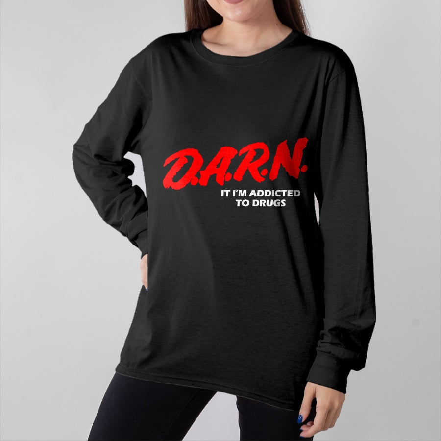 Gift for Dad Shirt, Funny Dad Unisex T-Shirt/Hoodie/Sweatshirt HLT00 – D.A.R.N. It I_m Addicted To Drugs Funny Sarcastic Trending T-Shirt
