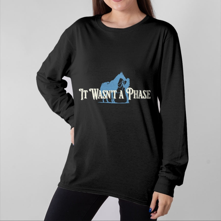 Best Horse Lover Shirt , Funny Horse UnisexT-Shirt/Hoodie/Sweatshirt HLT00 - It Wasn_t A Phase Funny Horse Lover Equestrian Quote T-Shirt