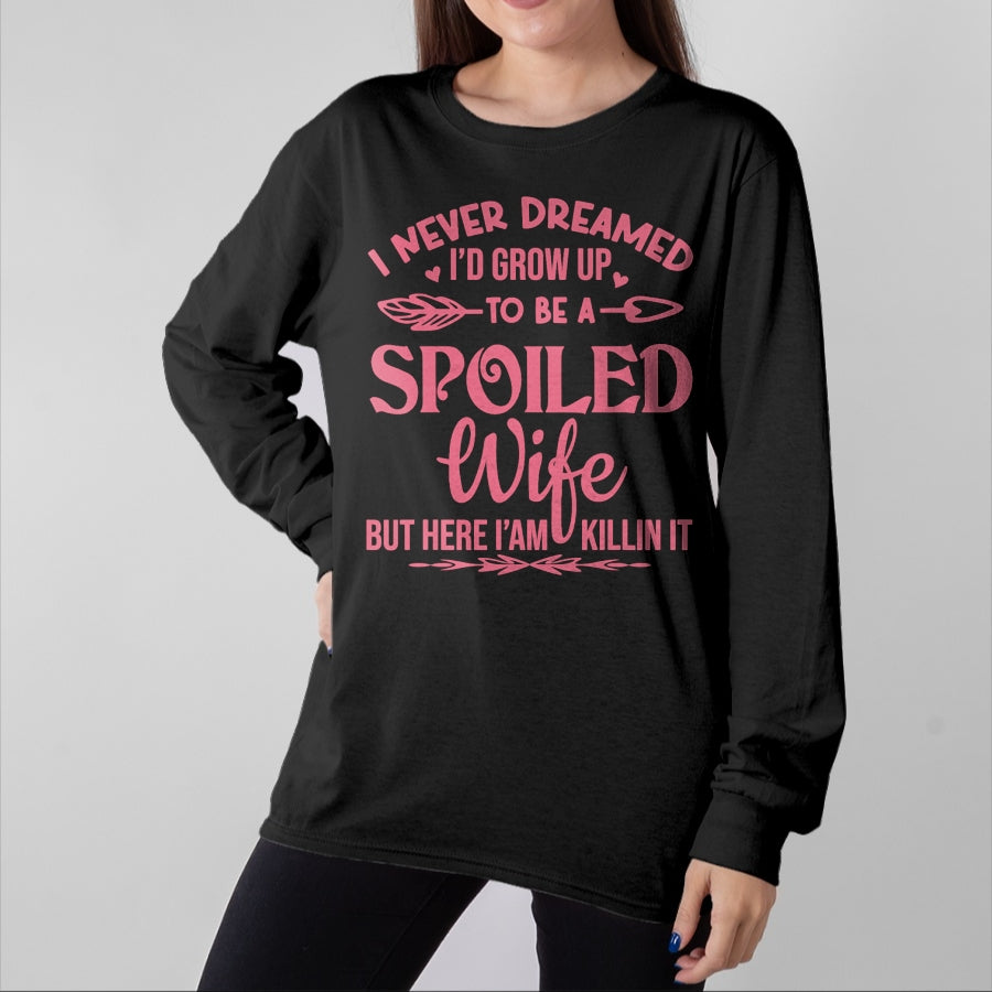 Best Wife Shirt, Wife and Husband Unisex T-Shirt/Hoodie/Sweatshirt HLT00 - Gift for wife T shirt, spoiled wife   I never dreamed i'd grow up to be a spoiled wife Pullover Hood (5)