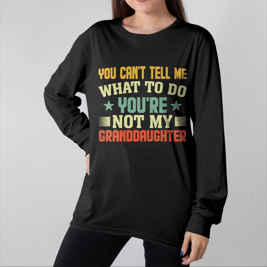 Best Grandma Shirt, Proud Grandma Unisex T-Shirt/Hoodie/Sweatshirt HLT00 - You can't Tell me what to do You're not my Granddaughter T-Shirt (1)