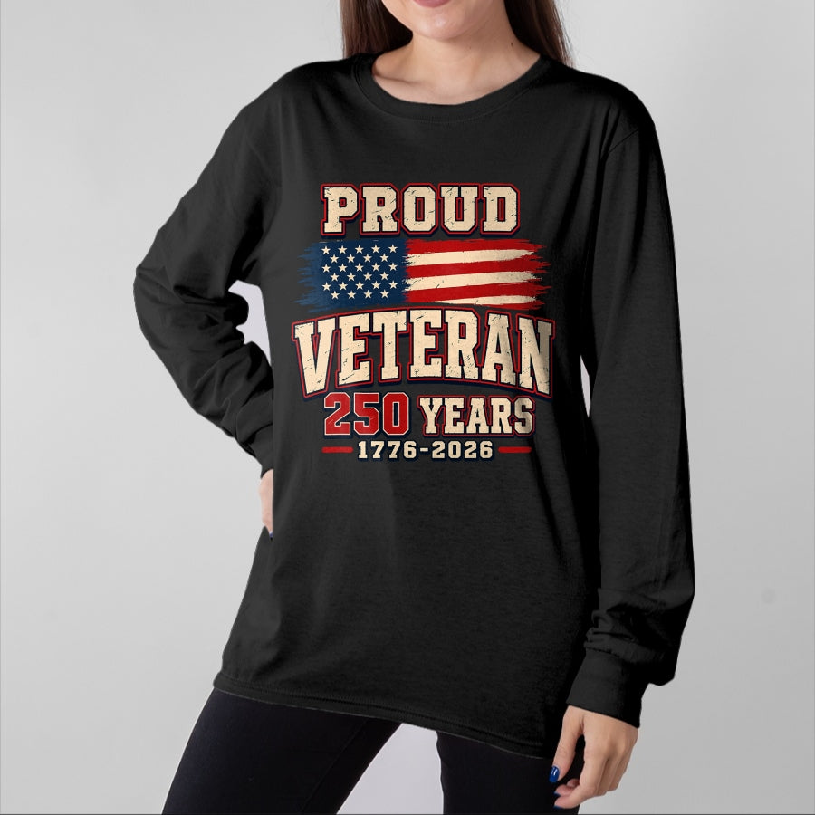 Proud Veteran Shirt, Funny Veteran UnisexT-Shirt/Hoodie/Sweatshirt HLT00 - Proud Veteran 250 Years America 1776 2026 Patriotic USA Flag T-Shirt