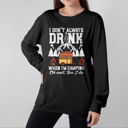 Funny Camping Shirt, Gift For Camping Lover Unisex T-Shirt/Hoodie/Sweatshirt HLT00 - I Dont Always When Camping Oh Wait Funny Camp Van Men Women T-Shirt