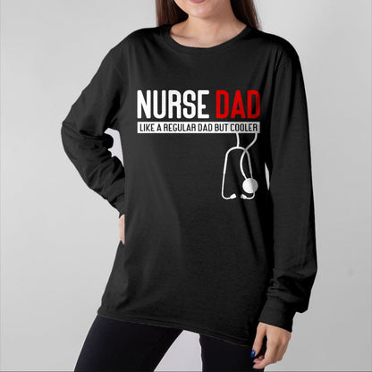 Funny Nurse Shirt, Nurse Unisex T-Shirt/Hoodie/Sweatshirt HLT00 - Nurse Dad Like Regular Dad but Cooler - Nurse Dad T-Shirt