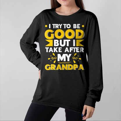 Best Grandpa Shirt, Proud Grandpa Unisex T-Shirt/Hoodie/Sweatshirt HLT00 - I Try to be Good but i Take After my Grandpa Toddler Kid T-Shirt