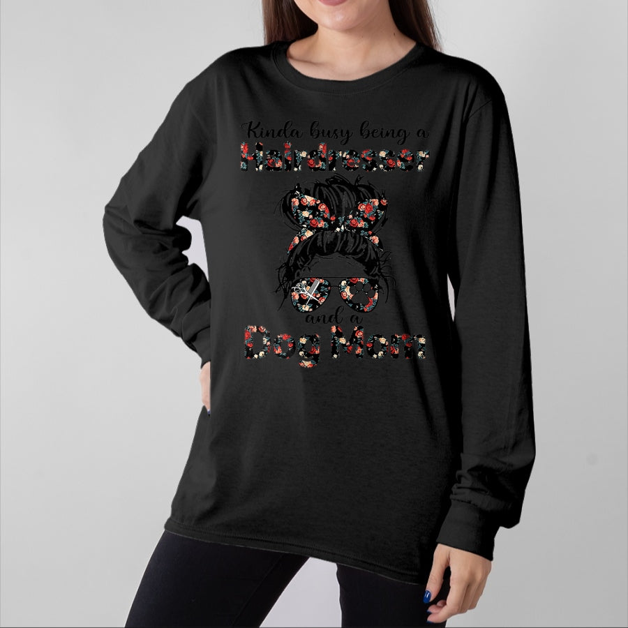 Dog Love Shirt, Dog Lover Gift T-Shirt/Hoodie/Sweatshirt HLT00 - Kinda busy Being A Hairdresser and a Dog Mom T-Shirt
