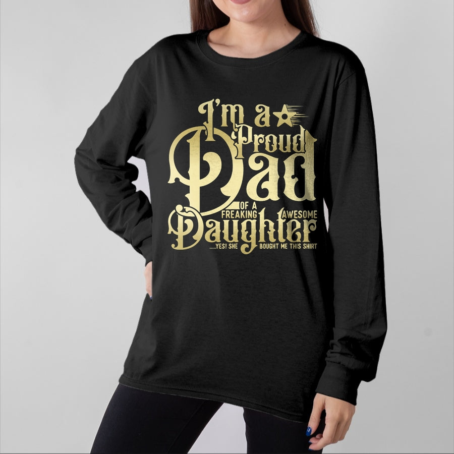 Gift for Dad Shirt, Funny Dad Unisex T-Shirt/Hoodie/Sweatshirt HLT00 – Mens Father_s Day - I_m a Proud Dad of Freaking Awesome Daughter T-Shirt