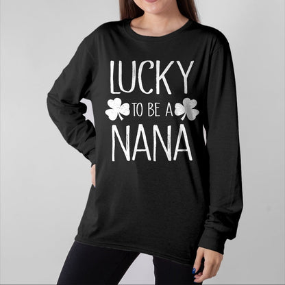 Patrick Day Shirts for Family, Funny Patrick Day shirts, st patrick's day Unisex T-Shirt/Hoodie/Sweatshirt HLT00 - Lucky To Be A Nana T-Shirt St Patrick Day Gift