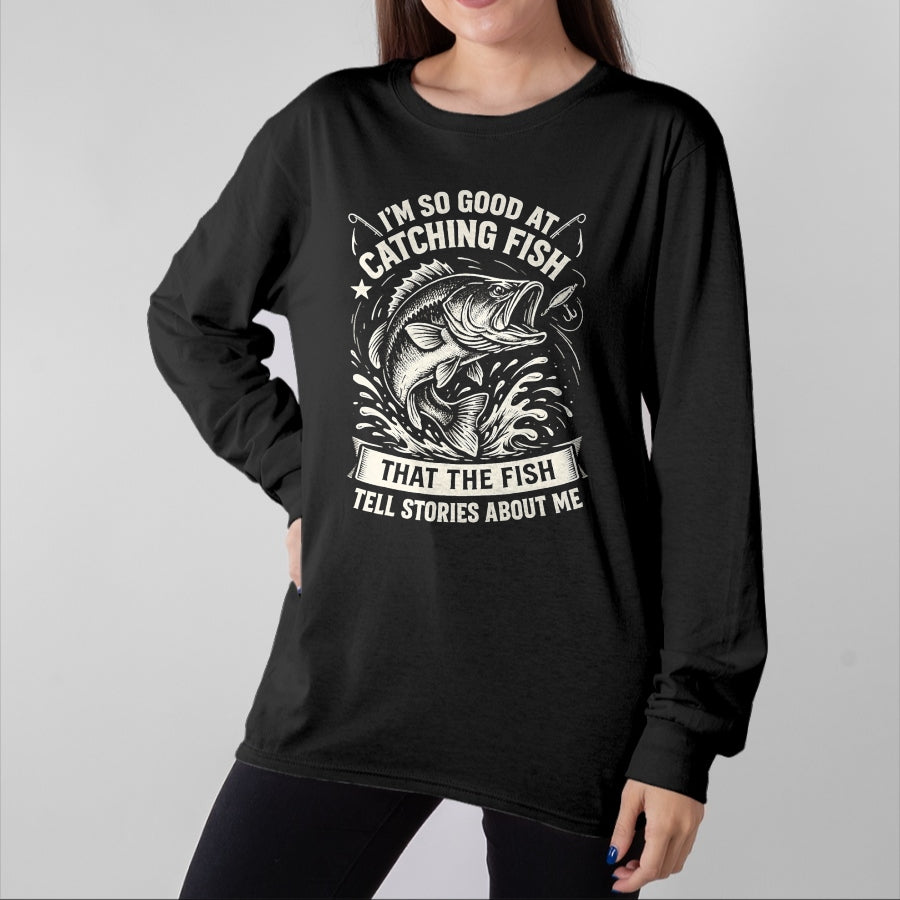 Funny Fishing Shirt, Gift For Fishing Lover Unisex T-Shirt/Hoodie/Sweatshirt HLT00 - I_m So Good At Catching Fish Design, Funny Fishing Fisherman T-Shirt