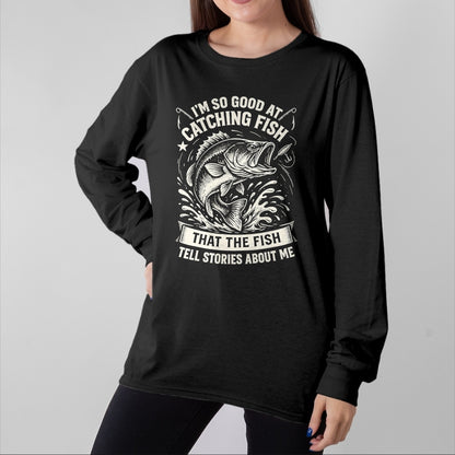 Funny Fishing Shirt, Gift For Fishing Lover Unisex T-Shirt/Hoodie/Sweatshirt HLT00 - I_m So Good At Catching Fish Design, Funny Fishing Fisherman T-Shirt