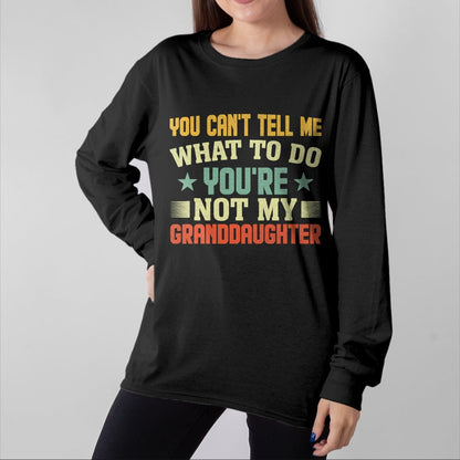 Best Grandpa Shirt, Proud Grandpa Unisex T-Shirt/Hoodie/Sweatshirt HLT00 - You can't Tell me what to do You're not my Granddaughter T-Shirt (4)