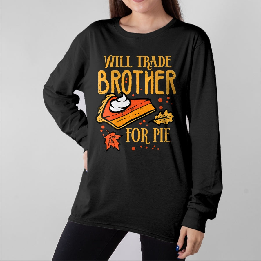 Best Thanksgiving Family Shirt , Funny Thanksgiving UnisexT-Shirt/Hoodie/Sweatshirt HLT00 - Thanksgiving Will Trade Brother for Pie Fall Family Kids T-Shirt