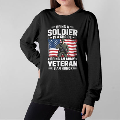Proud Veteran Shirt, Funny Veteran UnisexT-Shirt/Hoodie/Sweatshirt HLT00 - Being A Soldier is A Choice Being an Army Veteran is an T-Shirt