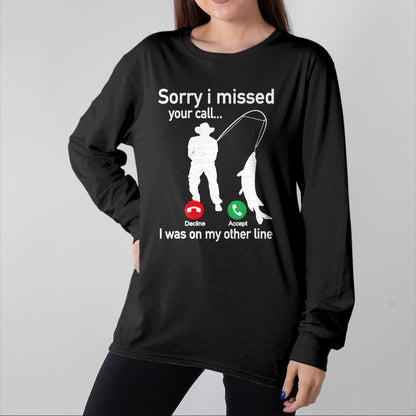 Funny Fishing Shirt, Gift For Fishing Lover Unisex T-Shirt/Hoodie/Sweatshirt HLT00 - Sorry I Missed Your Call I was On The Other Line Fishing T-Shirt