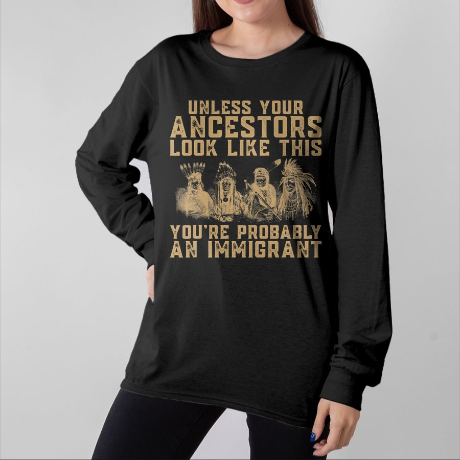 Native American T-Shirts, Vintage Native American Unisex T-Shirt/Hoodie/Sweatshirt HLT00 - American Indian You_re Probably An Immigrant