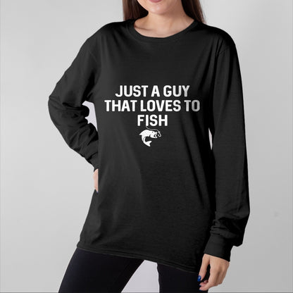Funny Fishing Shirt, Gift For Fishing Lover Unisex T-Shirt/Hoodie/Sweatshirt HLT00 - Just A Guy That Loves to Fish Angler Fisherman Gifts Fishing T-Shirt