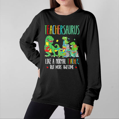 Best Dinosaur Lover Shirt, Funny Dinosaur UnisexT-Shirt/Hoodie/Sweatshirt HLT00 - Dinosaurs Teachersaurus Like A Normal Teacher More Awesome T-Shirt