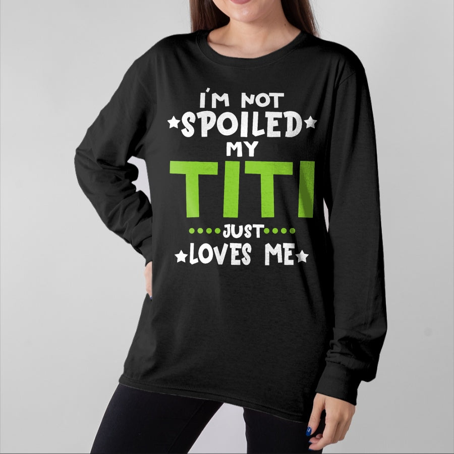Best Wife Shirt, Wife and Husband Unisex T-Shirt/Hoodie/Sweatshirt HLT00 - I'm Not Spoiled My Titi Loves Me Funny Baby Spoil Family T-Shirt
