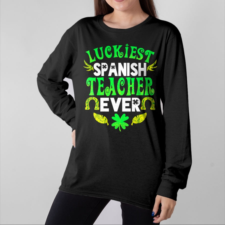 Patrick Day Shirts for Family, Funny Patrick Day shirts, st patrick's day Unisex T-Shirt/Hoodie/Sweatshirt HLT00 - Luckiest Spanish Teacher Ever St Patrick Day Spanish Teacher T-Shirt