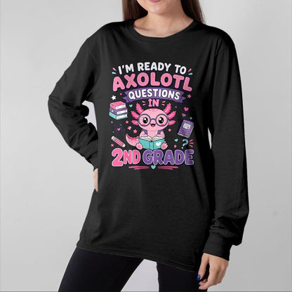 Best Student Shirt, Funny Back To School UnisexT-Shirt/Hoodie/Sweatshirt HLT00 - I_m Ready to Axolotl Questions in 2nd Grade Kawaii Girls T-Shirt
