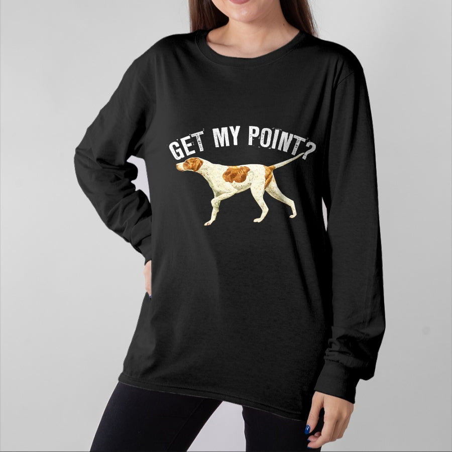 Dog Love Shirt, Dog Lover Gift T-Shirt/Hoodie/Sweatshirt HLT00 - Funny Pointer Dog Get My Point T-shirt Bird Dog Lover Gift T-Shirt (1)
