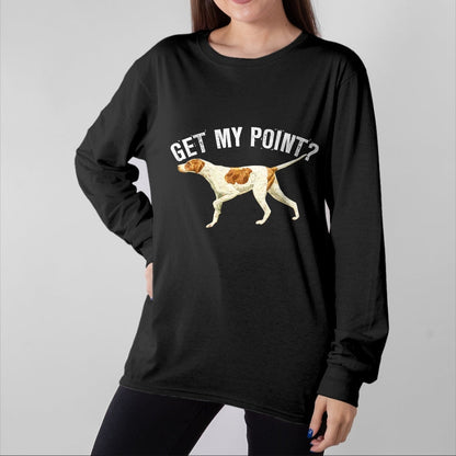 Dog Love Shirt, Dog Lover Gift T-Shirt/Hoodie/Sweatshirt HLT00 - Funny Pointer Dog Get My Point T-shirt Bird Dog Lover Gift T-Shirt (1)