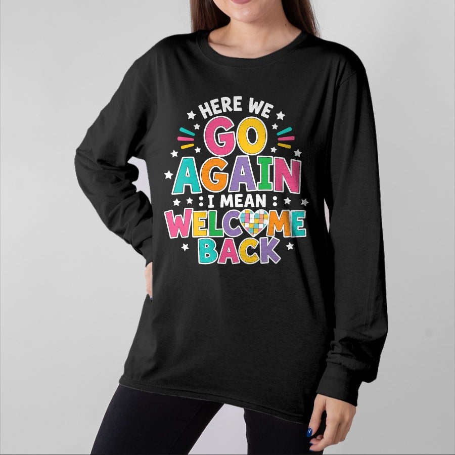 Best Student Shirt, Funny Back To School UnisexT-Shirt/Hoodie/Sweatshirt HLT00 - Here We Go Again I Mean Welcome Back to School T-Shirt (1)