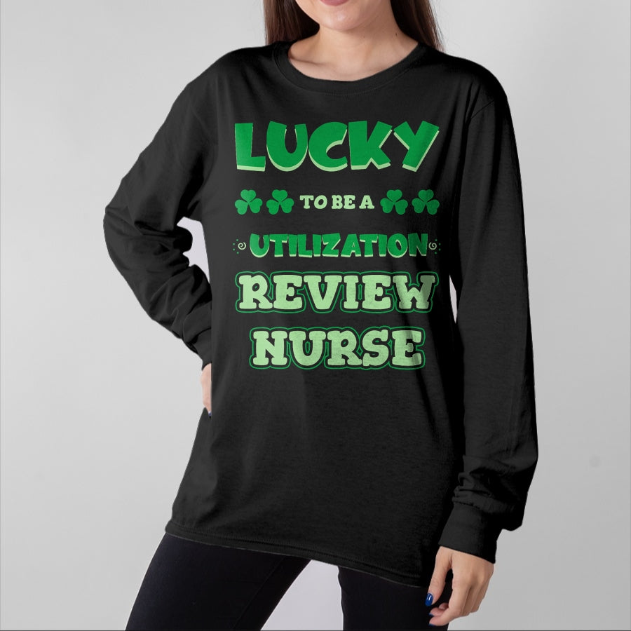 Patrick Day Shirts for Family, Funny Patrick Day shirts, st patrick's day Unisex T-Shirt/Hoodie/Sweatshirt HLT00 - Lucky To Be A Utilization Review Nurse St. Patrick Day Job T-Shirt