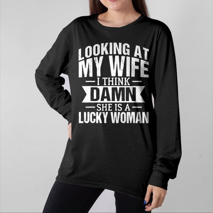 Best Wife Shirt, Wife and Husband Unisex T-Shirt/Hoodie/Sweatshirt HLT00 - Gift for wife T shirt, lucky wife   Looking At My Wife I Think Damn She Is A Lucky Woman T-Shirt (9)
