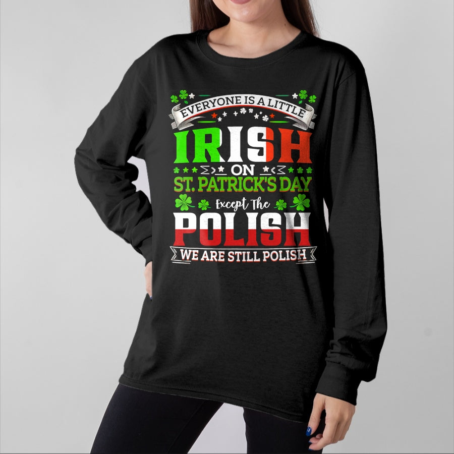 Patrick Day Shirts for Family, Funny Patrick Day shirts, st patrick's day Unisex T-Shirt/Hoodie/Sweatshirt HLT00 - Everyone Is A Little Irish On St Patrick Day Except Polish T-Shirt